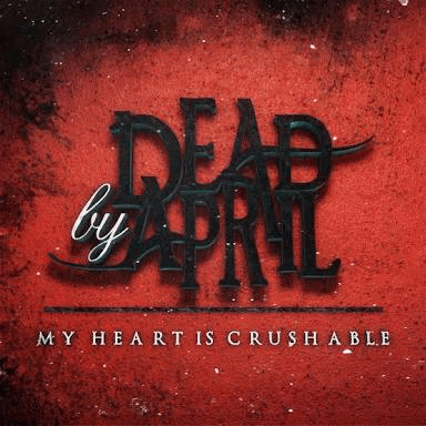 Dead By April : My Heart Is Crushable